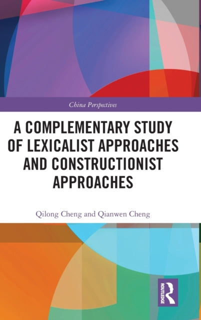 Book cover of: Complementary Study of Lexicalist Approaches and Constructionist Approaches. By: Qilong Cheng