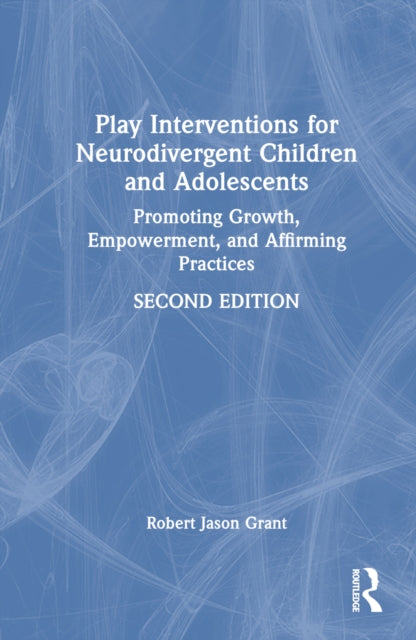Book cover of: Play Interventions for Neurodivergent Children and Adolescents. By: Robert Jason Grant