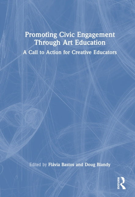 Book cover of: Promoting Civic Engagement Through Art Education. By: Flávia Bastos