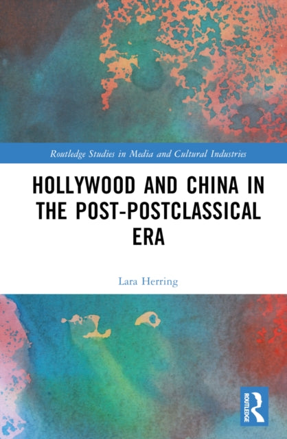 Book cover of: Hollywood and China in the Post-postclassical Era. By: Lara Herring