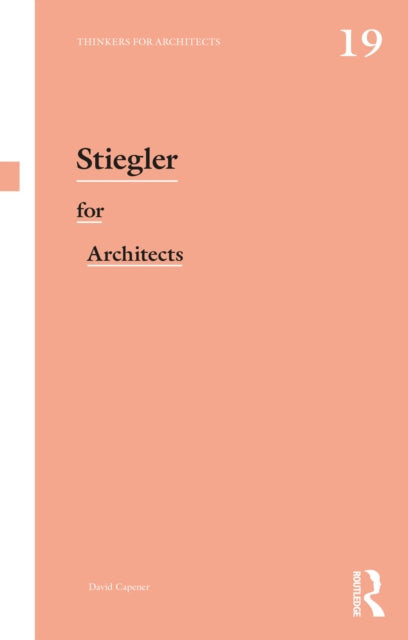 Book cover of: Stiegler for Architects. By: David Capener
