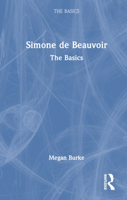 Book cover of: Simone de Beauvoir: The Basics. By: Megan Burke
