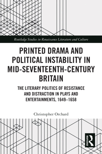 Book cover of: Printed Drama and Political Instability in Mid-Seventeenth-Century Britain. By: Christopher Orchard