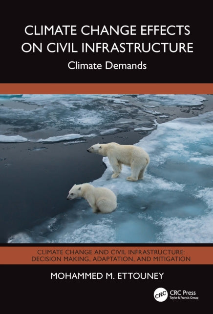 Book cover of: Climate Change Effects on Civil Infrastructure. By: Mohammed M. Ettouney