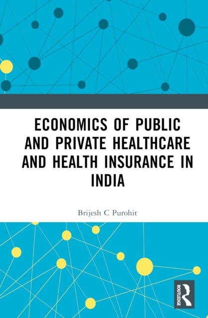 Book cover of: Economics of Public and Private Healthcare and Health Insurance in India. By: Brijesh C. Purohit