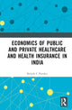 Book cover of: Economics of Public and Private Healthcare and Health Insurance in India. By: Brijesh C. Purohit