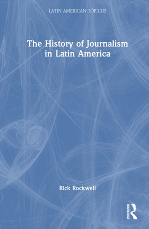 The History of Journalism in Latin America