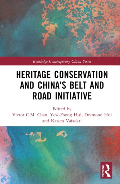 Book cover of: Heritage Conservation and China's Belt and Road Initiative. By: Victor C. M. Chan