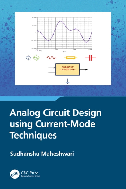 Book cover of: Analog Circuit Design using Current-Mode Techniques. By: Sudhanshu Maheshwari
