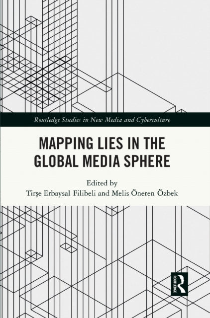 Book cover of: Mapping Lies in the Global Media Sphere. By: Tirse Erbaysal Filibeli