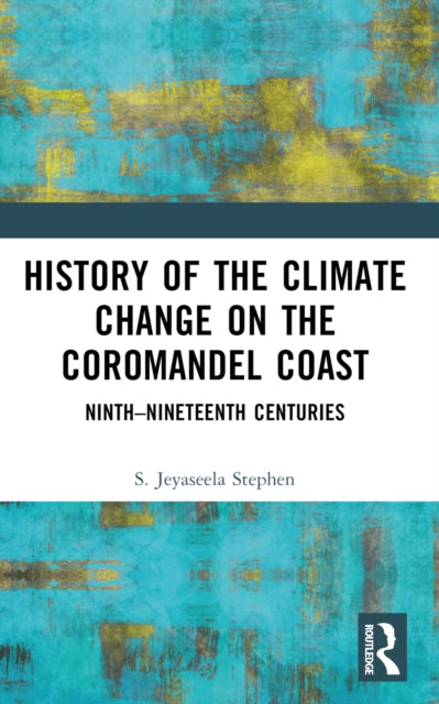 Book cover of: History of the Climate Change on the Coromandel Coast. By: S. Jeyaseela Stephen