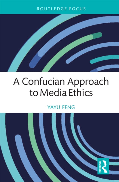 Book cover of: Confucian Approach to Media Ethics. By: Yayu Feng