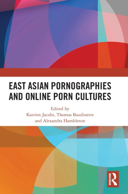 Book cover of: East Asian Pornographies and Online Porn Cultures. By: Katrien Jacobs