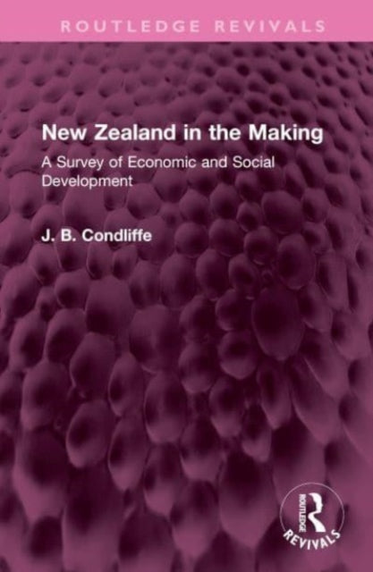 Book cover of: New Zealand in the Making. By: J. B. Condliffe