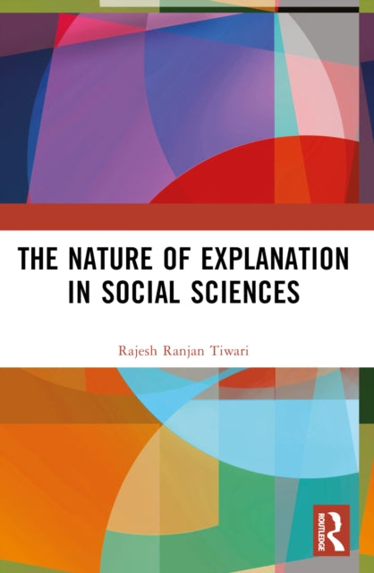 Book cover of: Nature of Explanation in Social Sciences. By: Rajesh Ranjan Tiwari