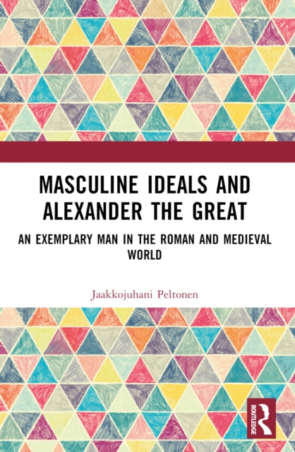 Book cover of: Masculine Ideals and Alexander the Great