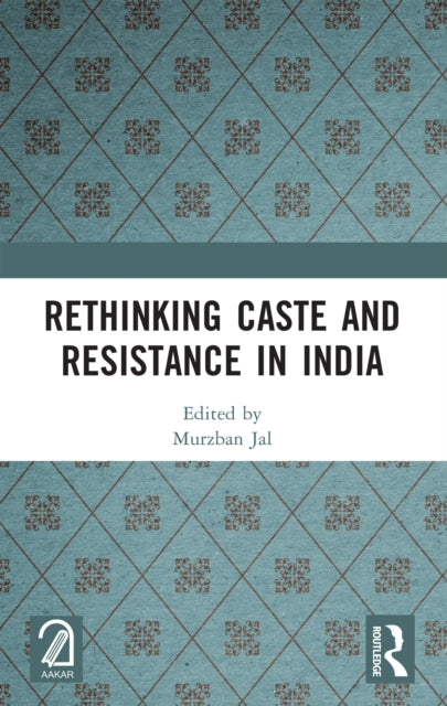 Book cover of: Rethinking Caste and Resistance in India. By: Murzban Jal