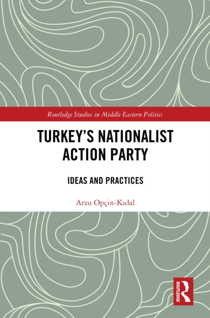 Book cover of: Turkey's Nationalist Action Party. By: Arzu Opçin Kıdal