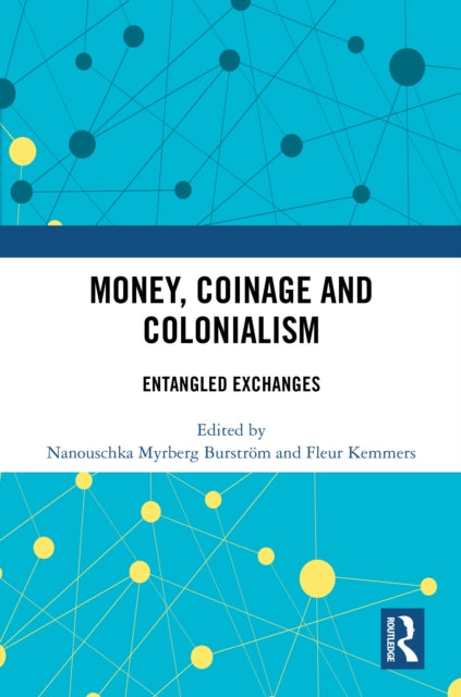 Book cover of: Money, Coinage and Colonialism. By: Nanouschka Myrberg Burström
