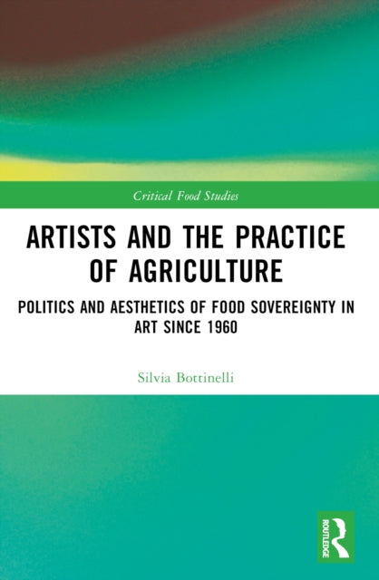 Book cover of: Artists and the Practice of Agriculture. By: Silvia Bottinelli