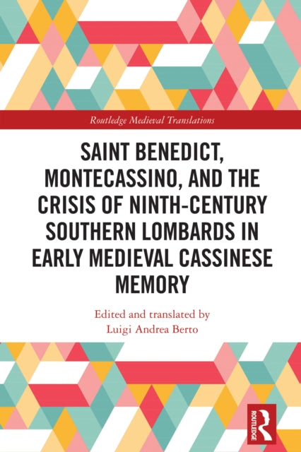 Book cover of: Saint Benedict, Montecassino, and the Crisis of Ninth-Century Southern Lombards in Early Medieval Cassinese Memory. By: Luigi Andrea Berto