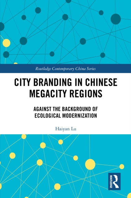 Book cover of: City Branding in Chinese Megacity Regions. By: Haiyan Lu