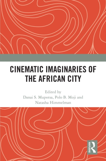 Book cover of: Cinematic Imaginaries of the African City. By: Danai S. Mupotsa