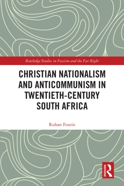 Book cover of: Christian Nationalism and Anticommunism in Twentieth-Century South Africa. By: Ruhan Fourie