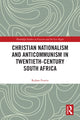 Book cover of: Christian Nationalism and Anticommunism in Twentieth-Century South Africa. By: Ruhan Fourie