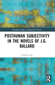 Book cover of: Posthuman Subjectivity in the Novels of J.G. Ballard. By: Carolyn Lau