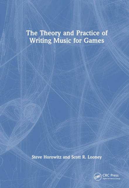 Book cover of: Theory and Practice of Writing Music for Games. By: Steve Horowitz