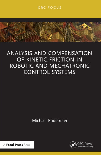 Book cover of: Analysis and Compensation of Kinetic Friction in Robotic and Mechatronic Control Systems. By: Michael Ruderman