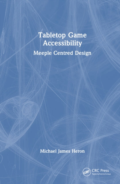 Book cover of: Tabletop Game Accessibility. By: Michael James Heron