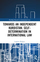 Book cover of: Towards an Independent Kurdistan: Self-Determination in International Law. By: Loqman Radpey