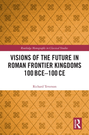 Visions of the Future in Roman Frontier Kingdoms 100 BCE–100 CE