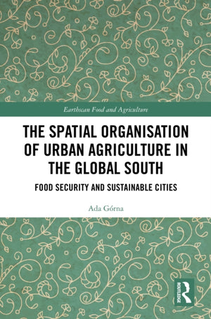 The Spatial Organisation of Urban Agriculture in the Global South