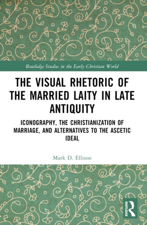 The Visual Rhetoric of the Married Laity in Late Antiquity