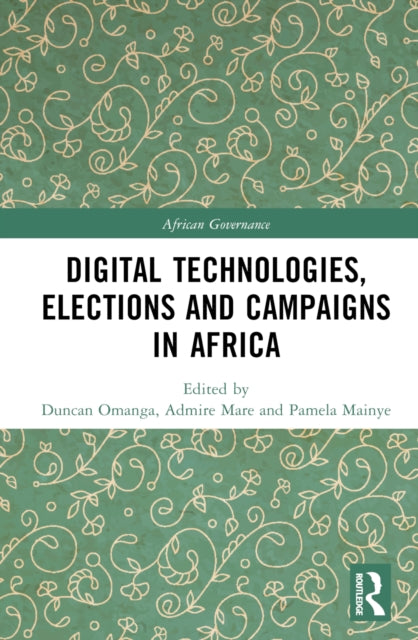 Book cover of: Digital Technologies, Elections and Campaigns in Africa. By: Duncan Mainye Omanga