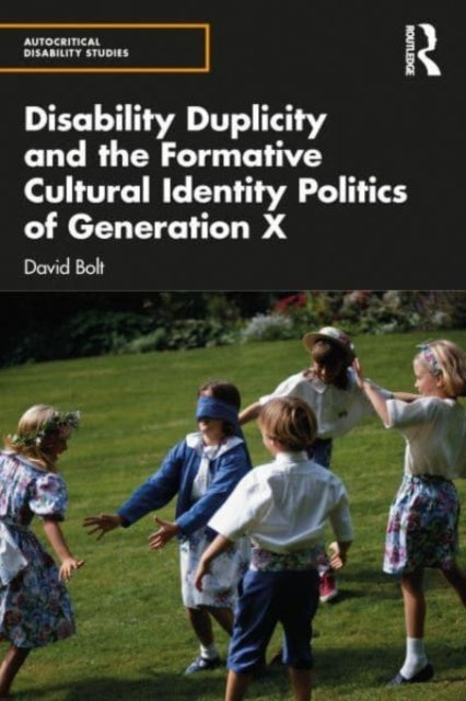 Book cover of: Disability Duplicity and the Formative Cultural Identity Politics of Generation X. By: David Bolt