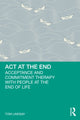 Book cover of: ACT at the End. By: Toni Lindsay