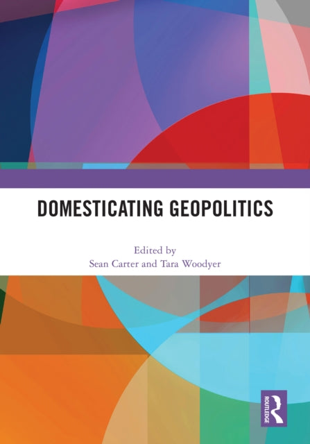 Book cover of: Domesticating Geopolitics. By: Sean Carter