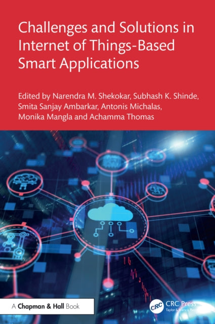 Book cover of: Challenges and Solutions in Internet of Things-Based Smart Applications. By: Narendra M. Shekokar