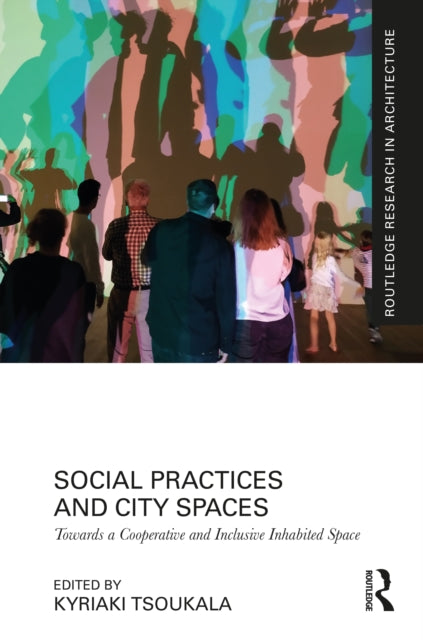 Book cover of: Social Practices and City Spaces. By: Kyriaki Tsoukala