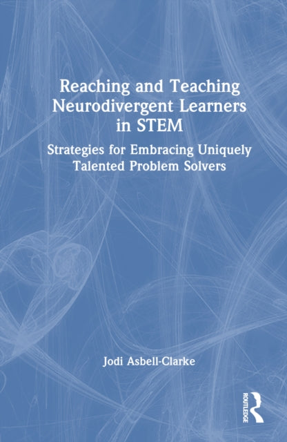 Book cover of: Reaching and Teaching Neurodivergent Learners in STEM. By: Jodi Asbell-Clarke