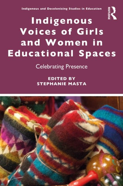 Book cover of: Indigenous Voices of Girls and Women in Educational Spaces