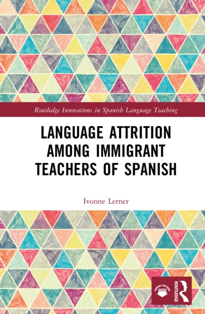 Book cover of: Language Attrition among Immigrant Teachers of Spanish. By: Ivonne Lerner