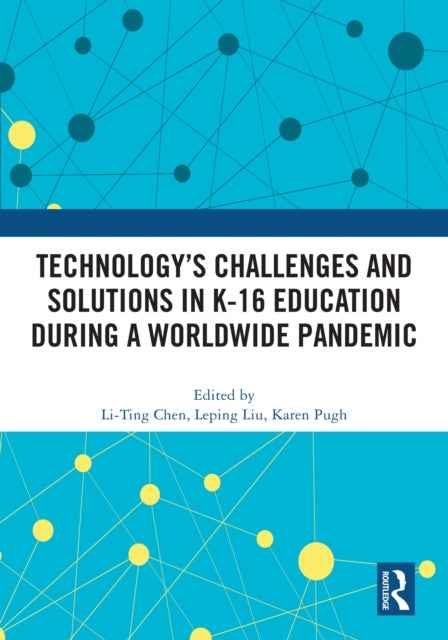 Book cover of: Technology’s Challenges and Solutions in K-16 Education during a Worldwide Pandemic. By: Li-Ting Chen