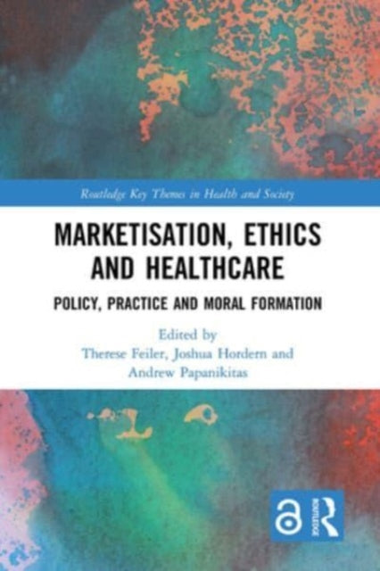 Book cover of: Marketisation, Ethics and Healthcare. By: Therese Feiler