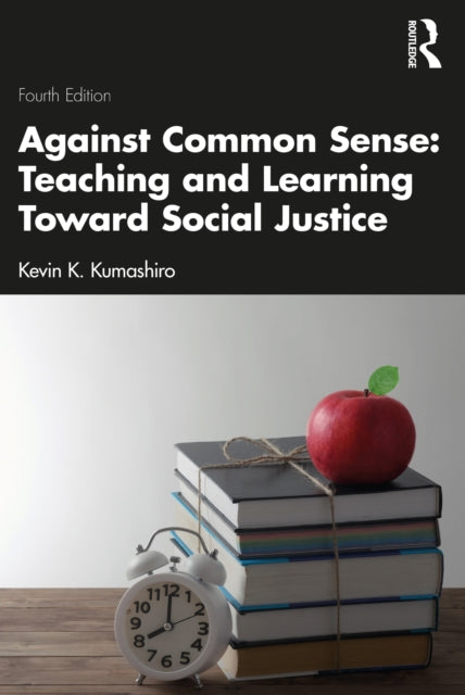 Book cover of: Against Common Sense: Teaching and Learning Toward Social Justice. By: Kevin K. Kumashiro