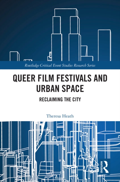 Book cover of: Queer Film Festivals and Urban Space. By: Theresa Heath